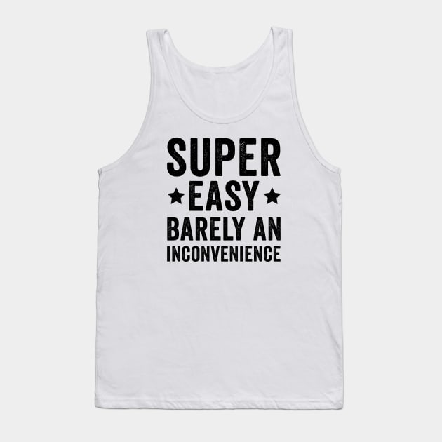 Super Easy Barely An Inconvenience Tank Top by kareemik